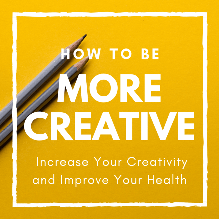 Apprenez à augmenter votre créativité - vous serez plus heureux et en meilleure santé.
