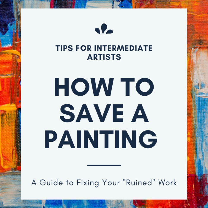 Hur man sparar en förstörd målning (tips för mellanliggande konstnärer)